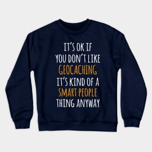 Geocaching Funny Gift Idea | It's Ok If You Don't Like Geocaching Crewneck Sweatshirt